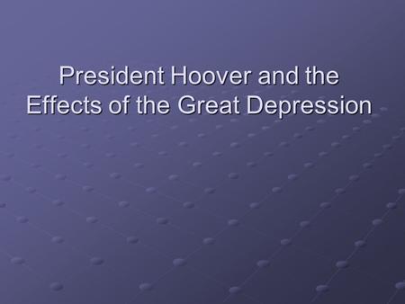 President Hoover and the Effects of the Great Depression