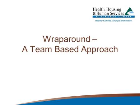 Wraparound – A Team Based Approach. What is Wraparound? Evidence-based model for youth involved in multiple systems Facilitation of child and family teams.