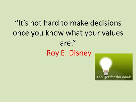 “It’s not hard to make decisions once you know what your values are