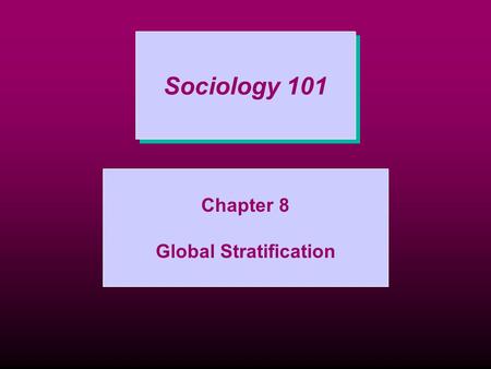 Sociology 101 Chapter 8 Global Stratification. Introduction World population is approx. 7 billion World population is approx. 7 billion Most of the world’s.
