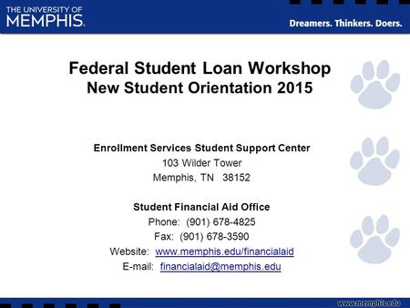 Federal Student Loan Workshop New Student Orientation 2015 Enrollment Services Student Support Center 103 Wilder Tower Memphis, TN 38152 Student Financial.