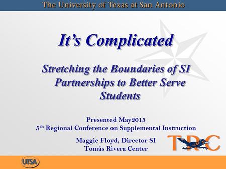 It’s Complicated Stretching the Boundaries of SI Partnerships to Better Serve Students It’s Complicated Stretching the Boundaries of SI Partnerships to.