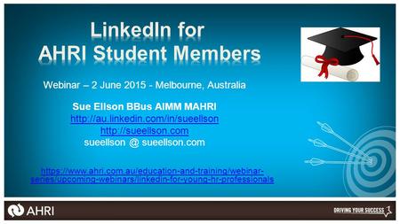 Webinar – 2 June 2015 - Melbourne, Australia Sue Ellson BBus AIMM MAHRI   sueellson.com.