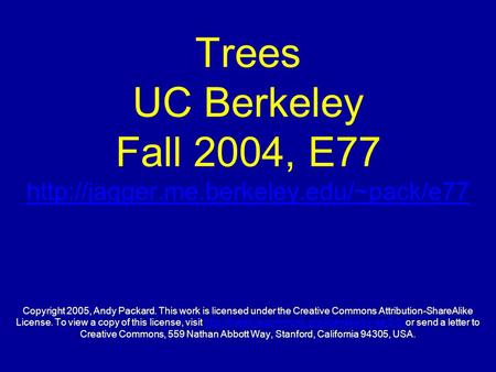 Trees UC Berkeley Fall 2004, E77  Copyright 2005, Andy Packard. This work is licensed under the Creative Commons.