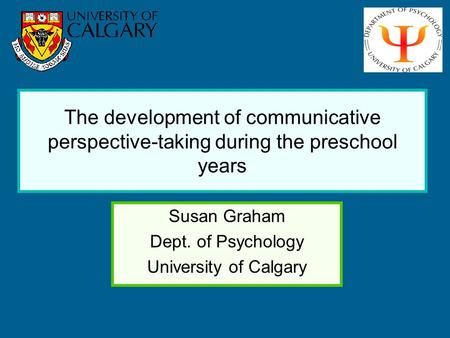 The development of communicative perspective-taking during the preschool years Susan Graham Dept. of Psychology University of Calgary.