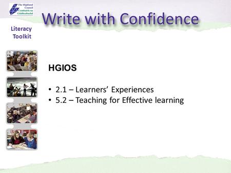 Write with Confidence HGIOS 2.1 – Learners’ Experiences 5.2 – Teaching for Effective learning Literacy Toolkit.