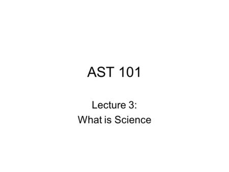 AST 101 Lecture 3: What is Science. “In the space of one hundred and seventy-six years the Lower Mississippi has shortened itself two hundred and forty-
