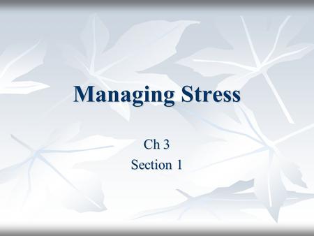 Managing Stress Ch 3 Section 1. Warm-Up Activity Myth: People should try to avoid all situations that can lead to stress. Myth: People should try to avoid.