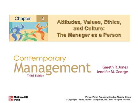 3Chapter PowerPoint Presentation by Charlie Cook © Copyright The McGraw-Hill Companies, Inc., 2003. All rights reserved. Attitudes, Values, Ethics, and.