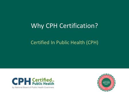 Why CPH Certification? Certified In Public Health (CPH)