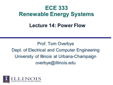 ECE 333 Renewable Energy Systems Lecture 14: Power Flow Prof. Tom Overbye Dept. of Electrical and Computer Engineering University of Illinois at Urbana-Champaign.
