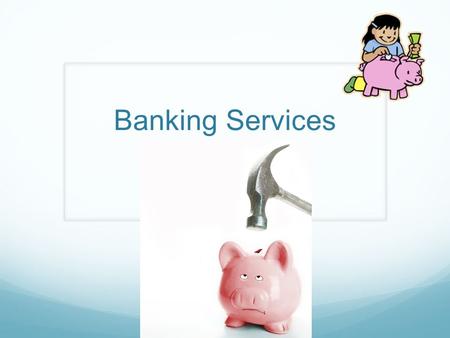 Banking Services. Materials Needed Story 9-1 “Banking Services”