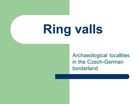 Ring valls Archaeological localities in the Czech-German borderland.