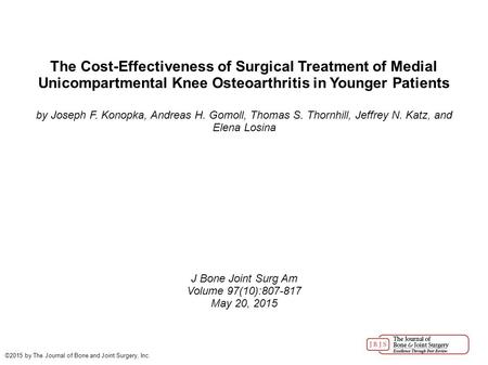 The Cost-Effectiveness of Surgical Treatment of Medial Unicompartmental Knee Osteoarthritis in Younger Patients by Joseph F. Konopka, Andreas H. Gomoll,