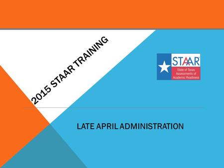 2015 STAAR training LATE APRIL ADMINISTRATION.