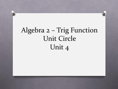 Algebra 2 – Trig Function Unit Circle Unit 4. Purpose Standards Learning Progression Lesson Agenda Getting Ready for the Lesson (Resources and Tips) Vocabulary.