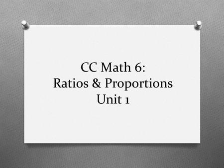 CC Math 6: Ratios & Proportions Unit 1. Purpose Standards Ratio and Proportion Learning Progression Lesson Agenda Getting Ready for the Lesson (Resources.