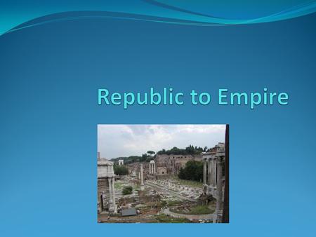 Republic to Empire.