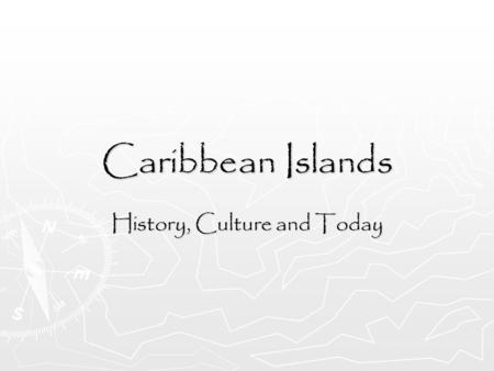 Caribbean Islands History, Culture and Today. History ► When Columbus discovered America, he actually discovered he Caribbean Islands. Today, these islands.