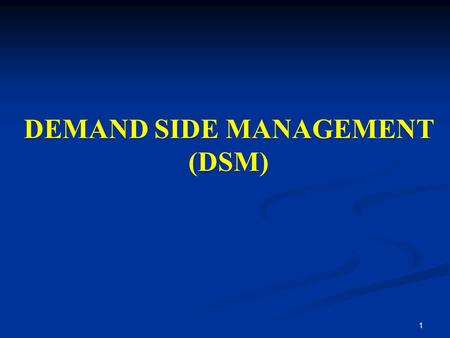 DEMAND SIDE MANAGEMENT (DSM)