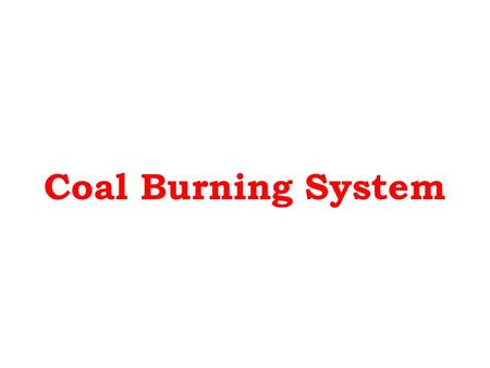 Coal Burning System.