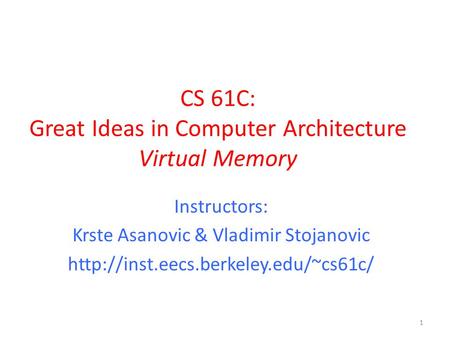 CS 61C: Great Ideas in Computer Architecture Virtual Memory Instructors: Krste Asanovic & Vladimir Stojanovic  1.