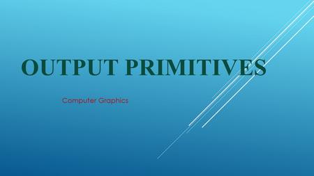 Output Primitives Computer Graphics.