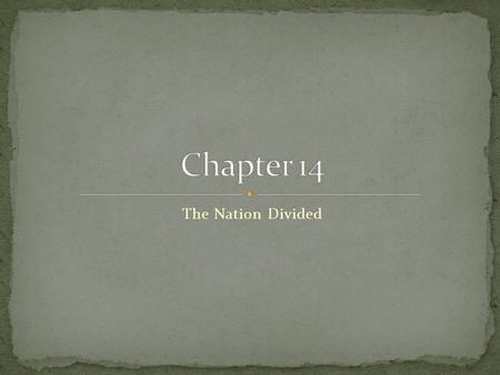 Chapter 14 The Nation Divided.