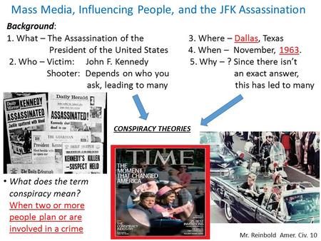 Background: 1. What – The Assassination of the 3. Where – Dallas, Texas President of the United States 4. When – November, 1963. 2. Who – Victim: John.