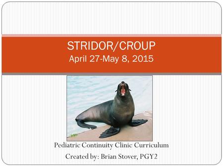 STRIDOR/CROUP April 27-May 8, 2015