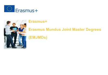 1 Erasmus+ Erasmus Mundus Joint Master Degrees (EMJMDs) N.N. EACEA – Unit A.3 Name of the Event Place & date of the event.