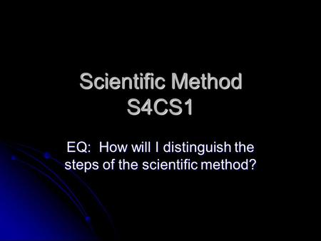 EQ: How will I distinguish the steps of the scientific method?