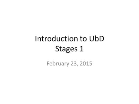 Introduction to UbD Stages 1