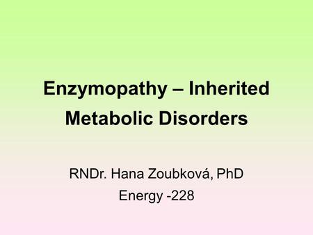 Enzymopathy – Inherited Metabolic Disorders RNDr