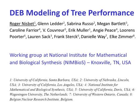 DEB Modeling of Tree Performance Roger Nisbet 1, Glenn Ledder 2, Sabrina Russo 2, Megan Bartlett 3, Caroline Farrior 4, V. Couvreur 5, Erik Muller 1, Angie.