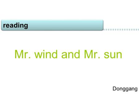 Donggang Mr. wind and Mr. sun reading Look and match    