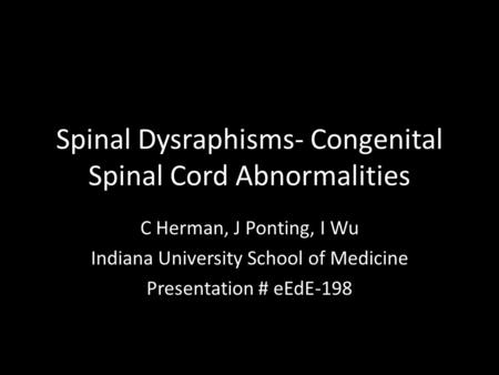 Spinal Dysraphisms- Congenital Spinal Cord Abnormalities