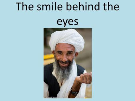 The smile behind the eyes