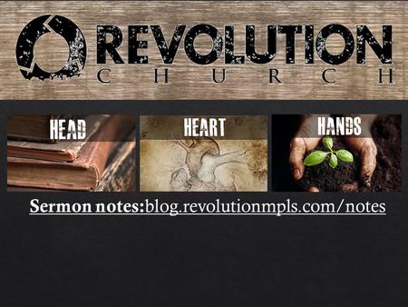 Sermon notes: blog.revolutionmpls.com/notes.