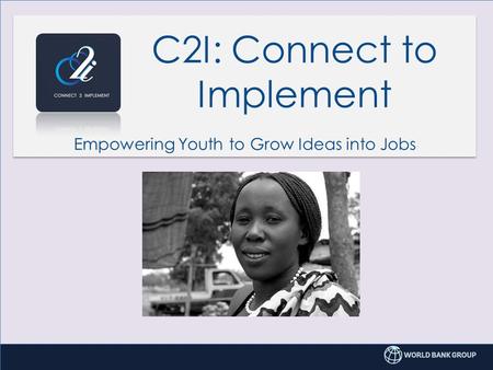 C2I: Connect to Implement Empowering Youth to Grow Ideas into Jobs.