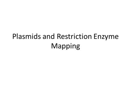 Plasmids and Restriction Enzyme Mapping