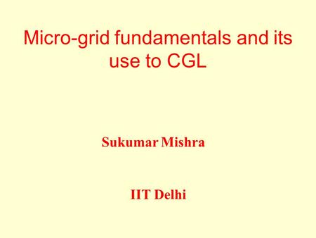 Micro-grid fundamentals and its use to CGL