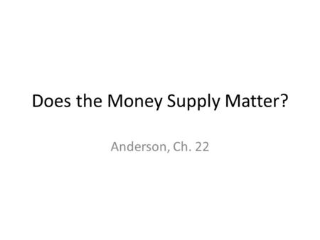 Does the Money Supply Matter?