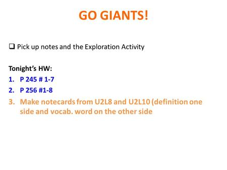 GO GIANTS! Pick up notes and the Exploration Activity Tonight’s HW: