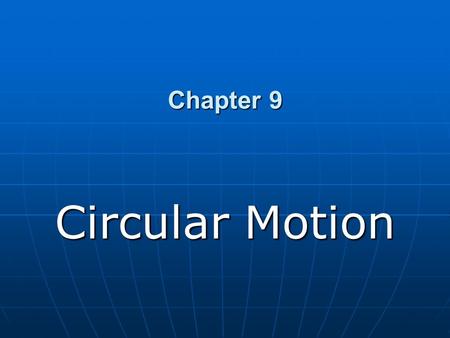 Chapter 9 Circular Motion.