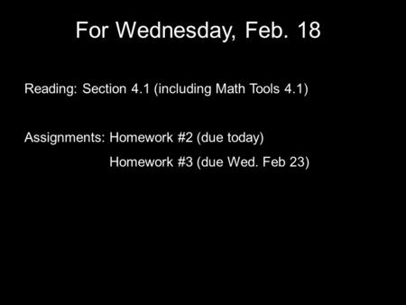 For Wednesday, Feb. 18 Reading: Section 4.1 (including Math Tools 4.1)