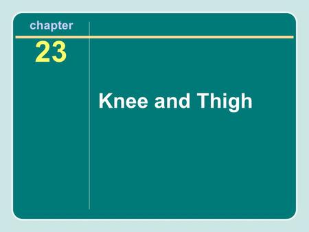 Chapter 23 Knee and Thigh.