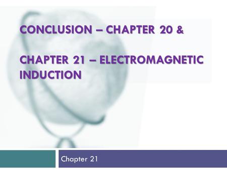Conclusion – Chapter 20 & Chapter 21 – Electromagnetic induction