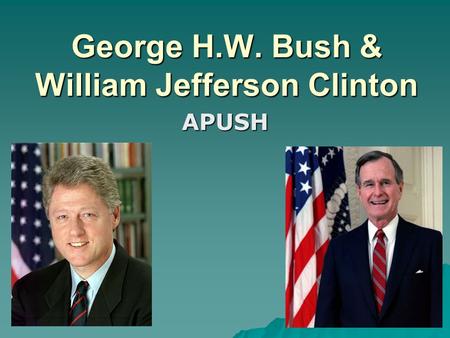 George H.W. Bush & William Jefferson Clinton