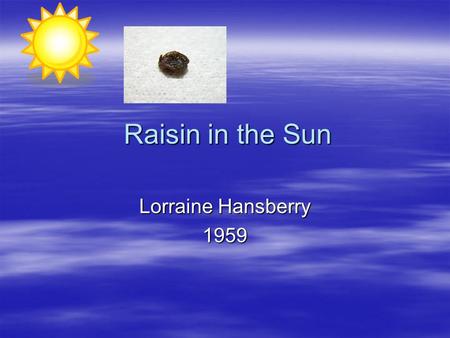 Raisin in the Sun Lorraine Hansberry 1959.